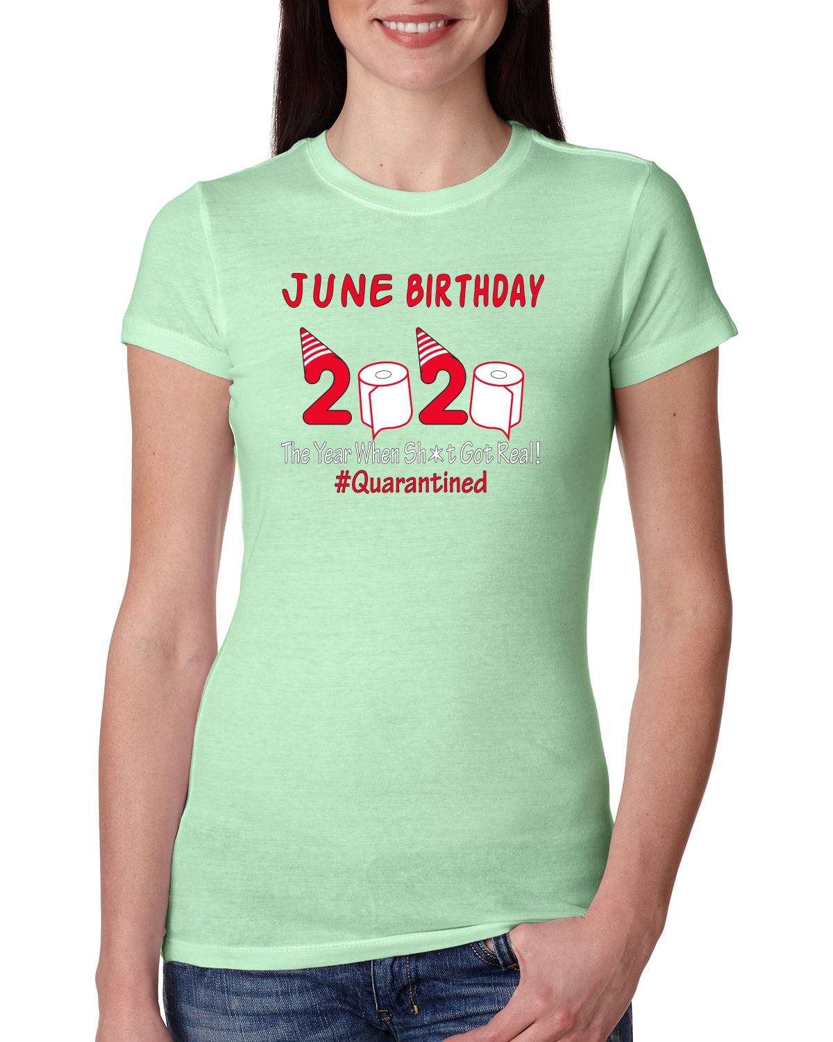 June Birthday 2020 the Year When Shit Got Real Happy Bday  Womens Junior Fit Tee, Mint, Large