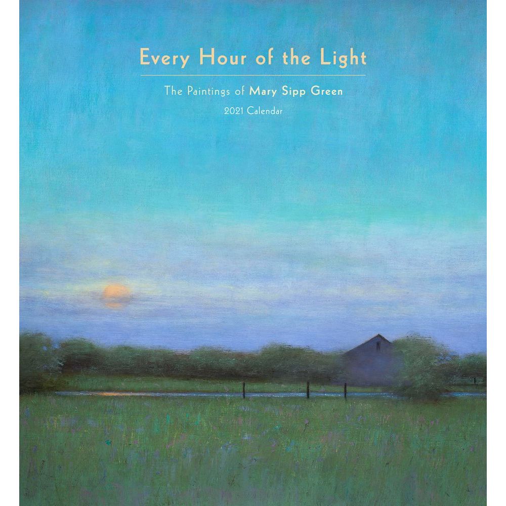 Every Hour of the Light: Paintings of Mary Sipp Green 2021 Wall Calendar