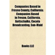 Companies Based in Fresno County, Californi : Companies Based in Fresno, California, Gottschalks, Cocola Broadcasting, Sun-Maid