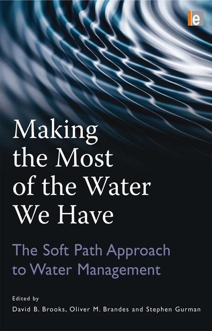 Making the Most of the Water We Have : the Soft Path Approach to Water Management