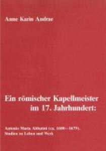 Ein Rmischer Kapellmeister Im 17. Jahrhundert: Antonio Maria Abbatini (ca. 1600-1679)