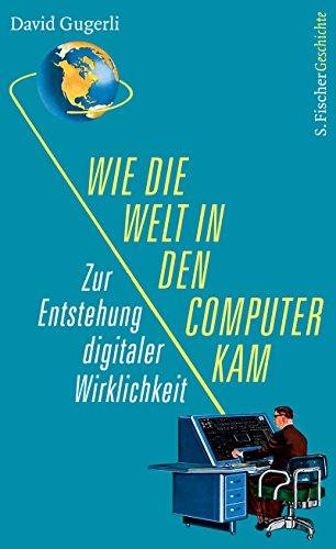 Wie Die Welt in Den Computer Kam