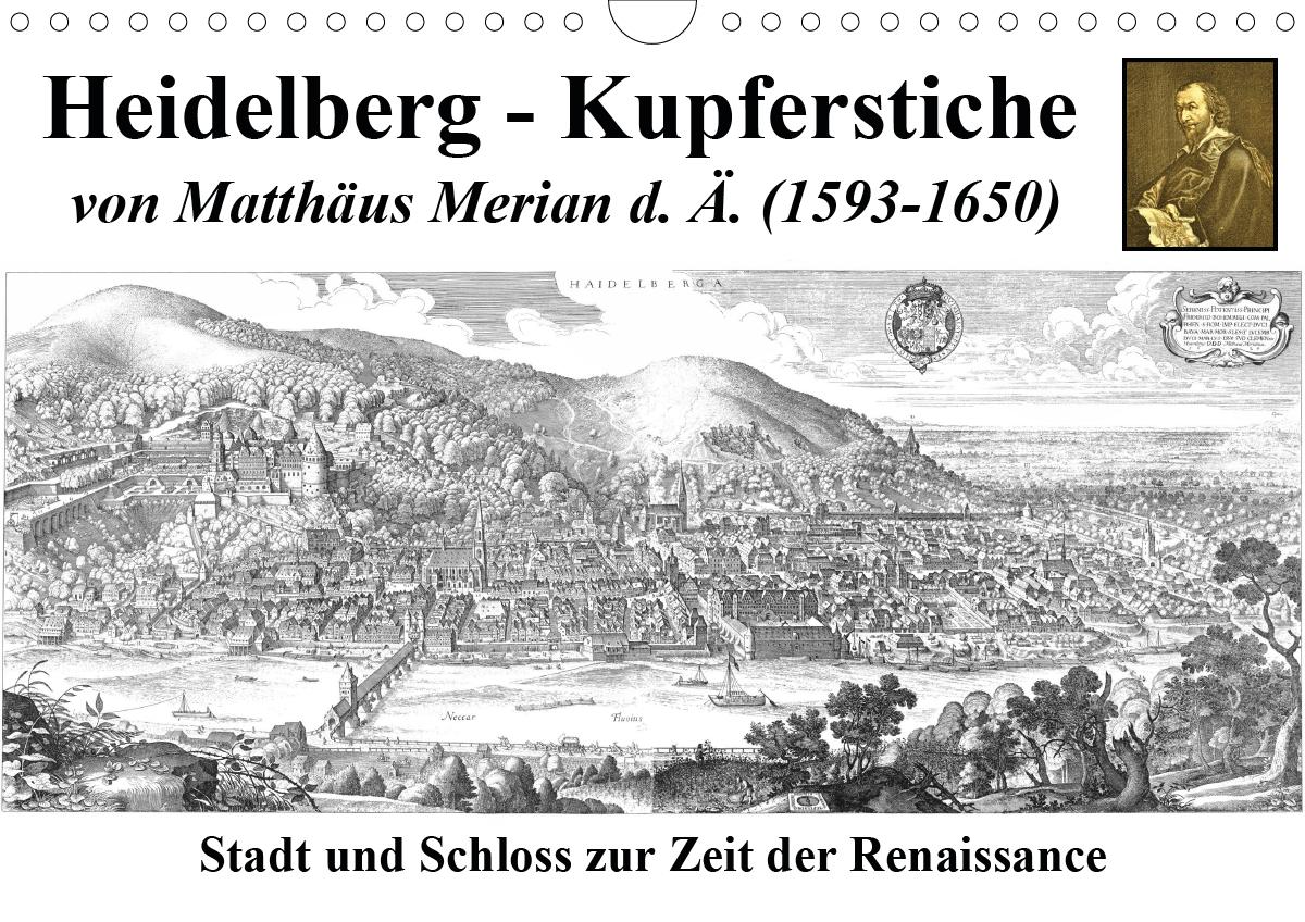 Heidelberg  Kupferstiche Von Matthus Merian D. . (1593-1650) (Wandkalender 2020 DIN A4 Quer)