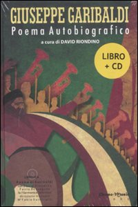 Giuseppe Garibaldi. Poema Autobiografico. Con CD-Audio