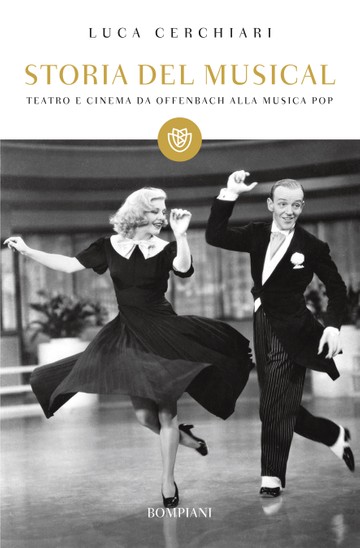 Storia Del Musical. Teatro E Cinema Da Offenbach Alla Musica Pop