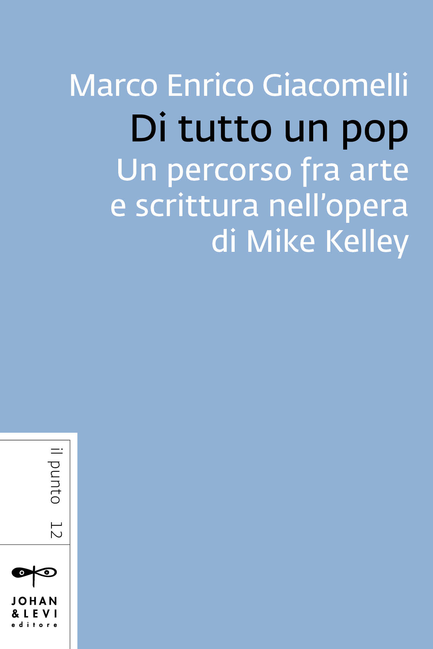 Di Tutto Un Pop. Un Percorso Fra Arte E Scrittura Nell'opera Di Mike Kelley