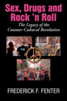 Sex, Drugs and Rock 'n Roll, the Legacy of the Counter-Cultural Revolution