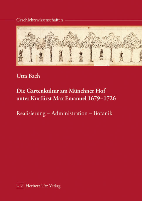 Die Gartenkultur Am Münchner Hof Unter Kurfürst Max Emanuel 1679-1726