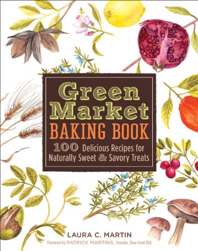 Green Market Baking Book: 100 Delicious Recipes for Naturally Sweet & Savory Treats Martin, Laura C. [Used - Fair] [Hardcover]