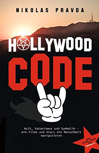 Der Hollywood-Code: Kult, Satanismus Und Symbolik: Wie Filme Und Stars Die Menschheit Manipulieren
