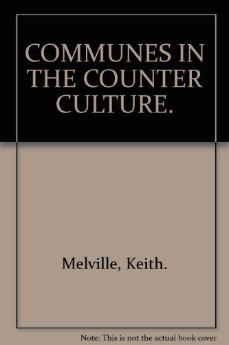 Communes in the Counter Culture: Origins, Theories, Styles of Life. Keith Melville [Used - Good] [Softcover]