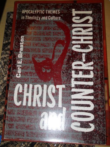 Christ and Counter-Christ: Apocalyptic Themes in Theology and Culture by Carl E. Braaten (Hardcover)