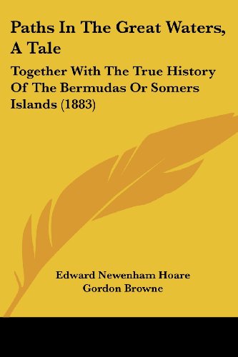 Paths in the Great Waters  a Tale : Together with the True History of the Bermudas or Somers Islands (1883) (Paperback) thumbnail