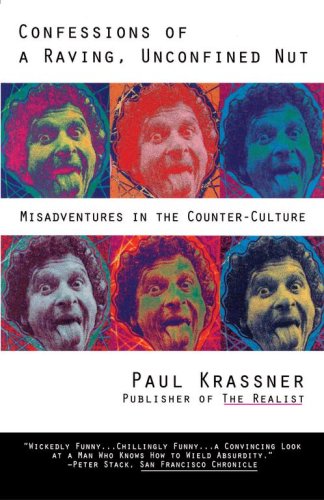 Confessions of a Raving, Unconfined Nut: Misadventures in Counter-Culture by Paul Krassner (Paperback)