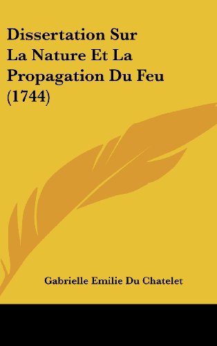 Dissertation Sur La Nature Et La Propagation Du Feu (1744) (French Edition) thumbnail