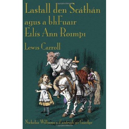 Lastall Den ScÃ¡thÃ¡n Agus a BhFuair EilÃs Ann Roimpi: Through the Looking-Glass in Irish  (Paperback)