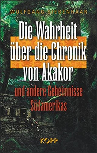 Die Wahrheit Über Die Chronik Von Akakor Und Andere Geheimnisse Südamerikas