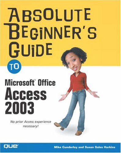 Absolute Beginner's Guide to Microsoft Office Access 2003 by Mike, Balter, Alison, Sales Harkins, Susan Gunderloy