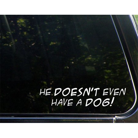 He Doesn't Even Have a Dog! - 8-3/4