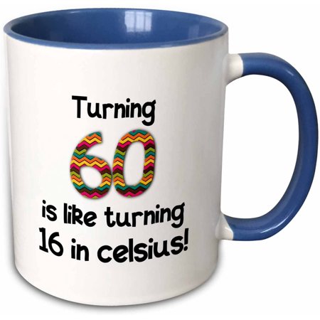 60 Is Like Turning 16 in Celsius Two Tone Blue Mug  11 Oz