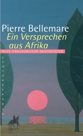 Ein Versprechen Aus Afrika. Neue Unglaubliche Geschichten by Bellemare, Pierre
