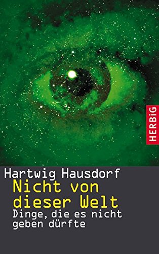 Nicht Von Dieser Welt: Dinge, Die Es Nicht Geben Dürfte