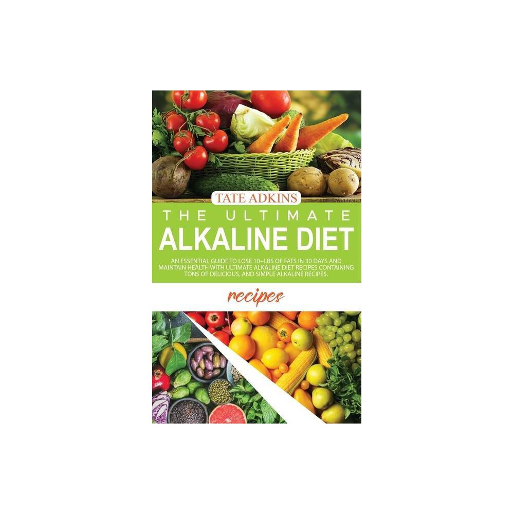 The Ultimate Alkaline Diet Recipes - by Tate Adkins (Hardcover)