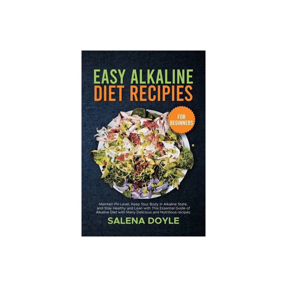 Easy Alkaline Diet Recipes for Beginners - by Salena Doyle (Paperback)