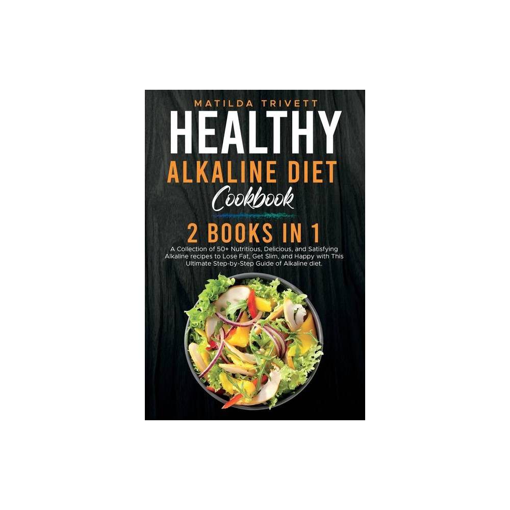 Healthy Alkaline Diet Cookbook - by Matilda Trivett (Paperback)