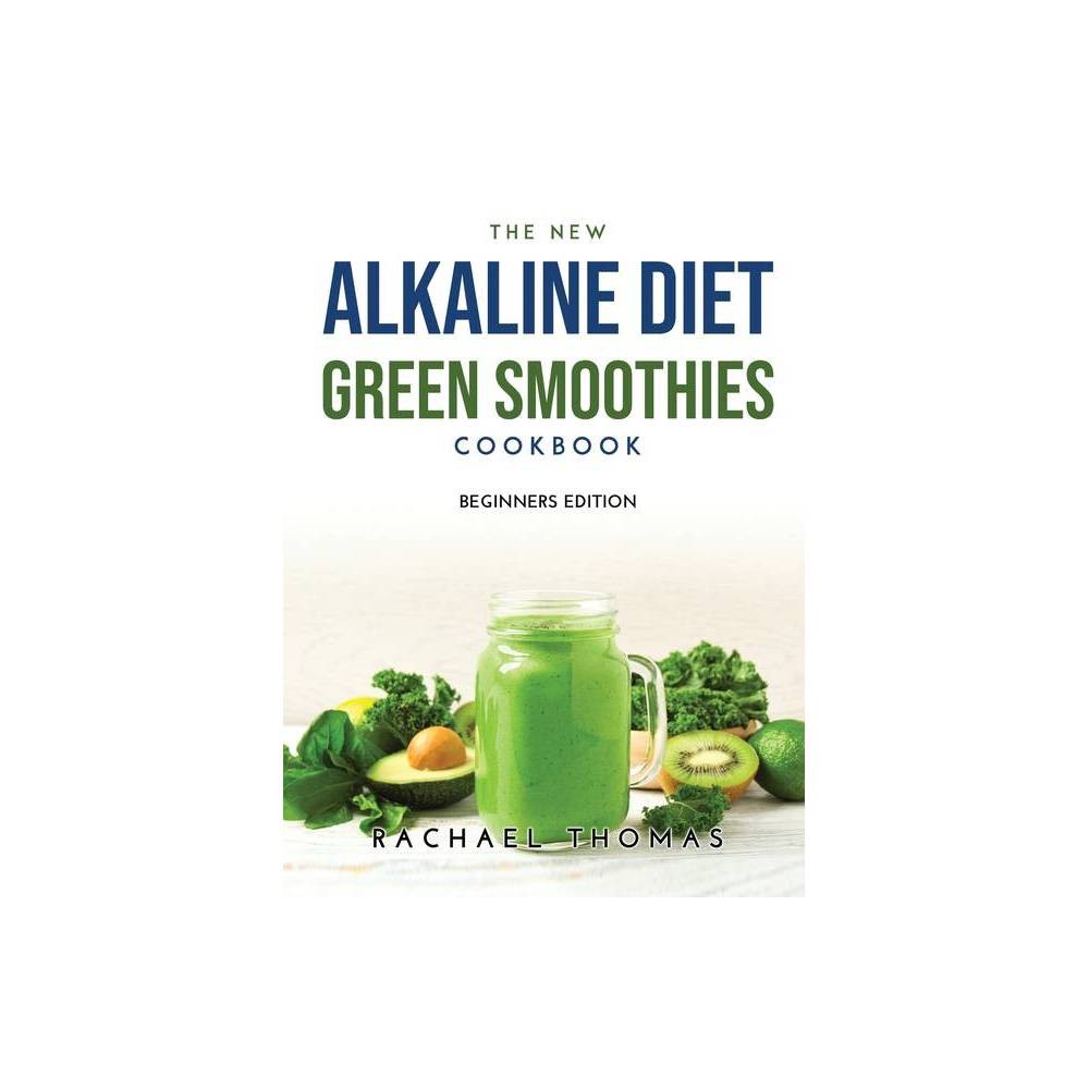 The New Alkaline Diet Green Smoothies Cookbook - by Rachael Thomas (Hardcover)