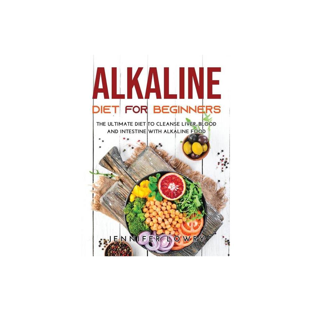 Alkaline Diet for Beginners - by Jennifer Lowry (Hardcover)