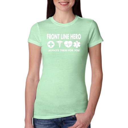 Front Line Hero Always There for You First Responder Nurse Doctor Essential | Womens Pop Culture Slim Fit Junior Tee  Mint  2XL