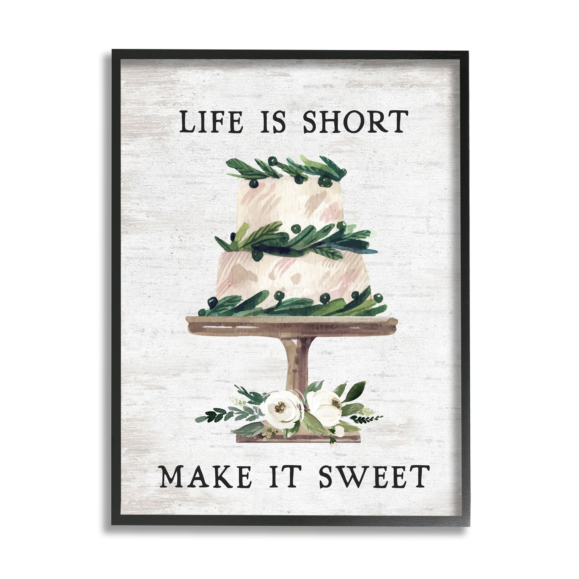 Life's Short Make It Sweet Sentiment Cake by Lettered and Lined Framed Print Nature Texturized Art 16 in. X 20 in.