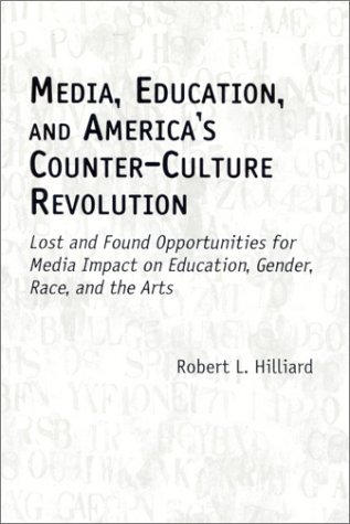 Media  Education  and America S Counter-Culture Revolution: Lost and Found Opportunities for Media Impact on Education  Gender  Race  and the Arts (Ha