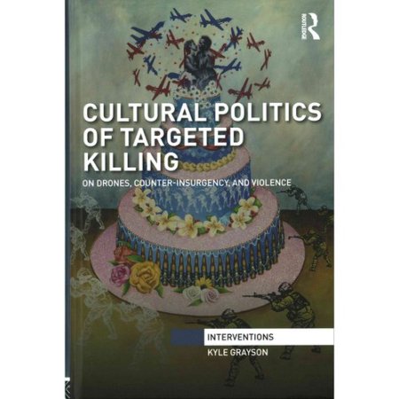 Interventions: Cultural Politics of Targeted Killing: on Drones  Counter-Insurgency  and Violence (Hardcover)