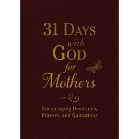 31 Days with God for Mothers: Encouraging Devotions, Prayers, and Quotations