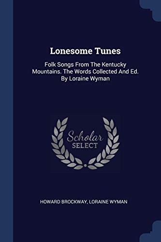 Lonesome Tunes: Folk Songs from the Kentucky Mountains. the Words Collected and Ed. by Loraine Wyman (Paperback)