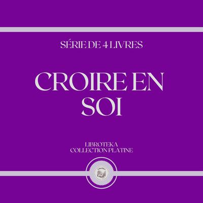 CROIRE EN SOI (SÉRIE DE 4 LIVRES) - Download
