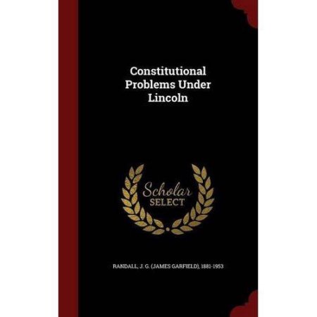 Constitutional Problems Under Lincoln by J G. 1881-1953 Randall Hardcover | Indigo Chapters