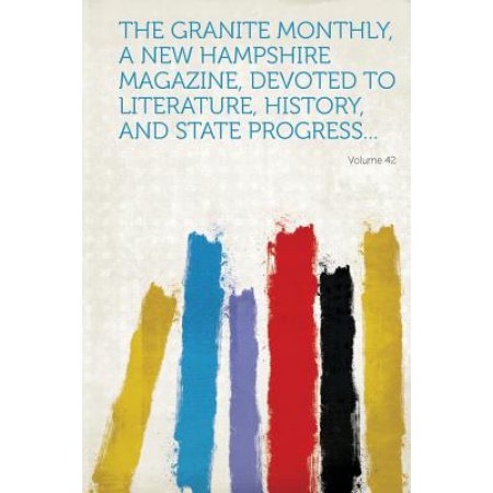 The Granite Monthly, a New Hampshire Magazine, Devoted to Literature, History, and State Progress. Volume 42
