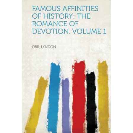 Famous Affinities of History: the Romance of Devotion. Volume 1