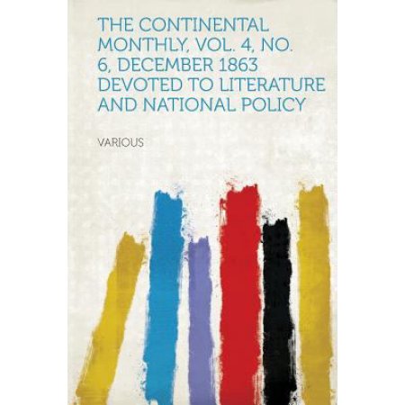 The Continental Monthly, Vol. 4, No. 6, December 1863 Devoted to Literature and National Policy