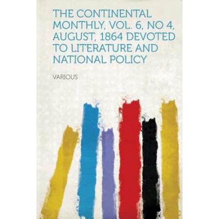 The Continental Monthly, Vol. 6, No 4, August, 1864 Devoted to Literature and National Policy