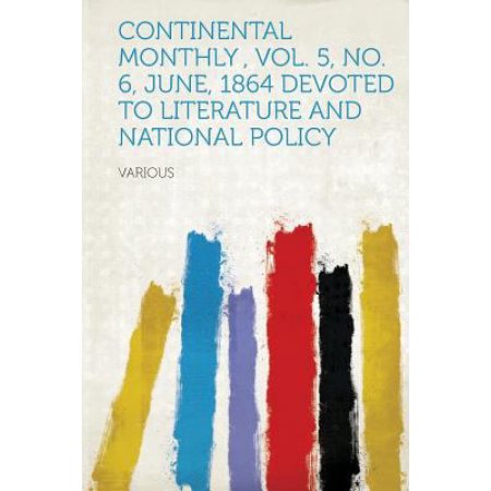 Continental Monthly, Vol. 5, No. 6, June, 1864 Devoted to Literature and National Policy