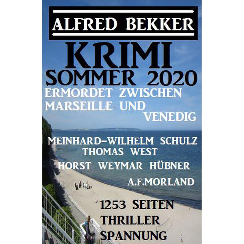 Krimi Sommer 2020: Ermordet Zwischen Marseille Und Venedig - 1253 Seiten Thriller Spannung (Alfred Bekker XXL Thriller Paket) / Alfred Bekker XXL Thri