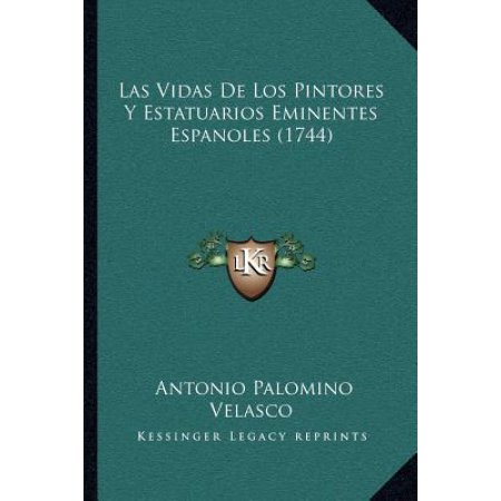 Las Vidas De Los Pintores Y Estatuarios Eminentes Espanoles (1744)