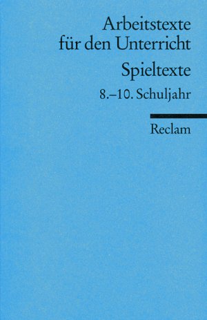 Spieltexte: 8.-10. Schuljahr. (Arbeitstexte Für Den Unterricht) Reclam Universal-Bibliothek Nr.: 9585 Unbekannt, Rudolf: [Used - Fine] [Softcover]