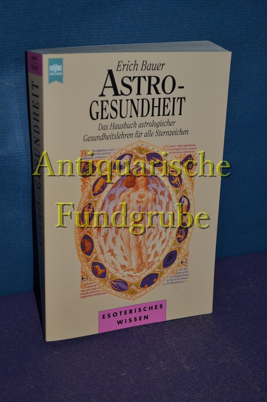 Astro-Gesundheit : Das Hausbuch Astrologischer Gesundheitslehren Fr Alle Sternzeichen. [Heyne-Bcher / 8] Heyne-Bcher : 8, Heyne-Ratgeber , 9657