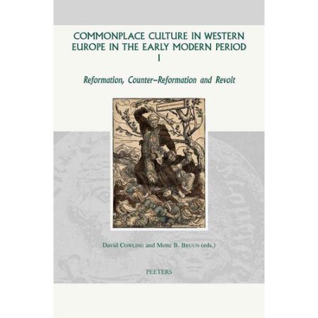 Commonplace Culture in Western Europe in the Early Modern Period I : Reformation  Counter-Reformation and Revolt (Hardcover)