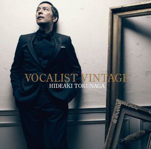 Hideaki Tokunaga - Vocalist Vintage